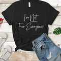 I'm Not for Everyone T