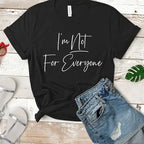 I'm Not for Everyone T