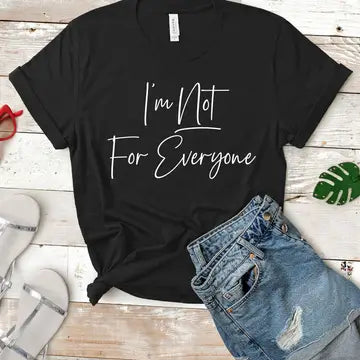 I'm Not for Everyone T