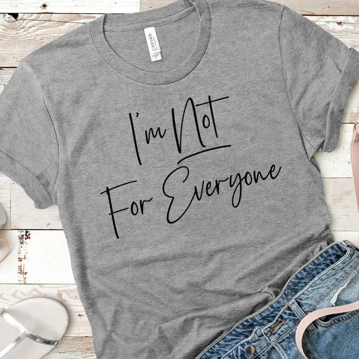 I'm Not for Everyone T